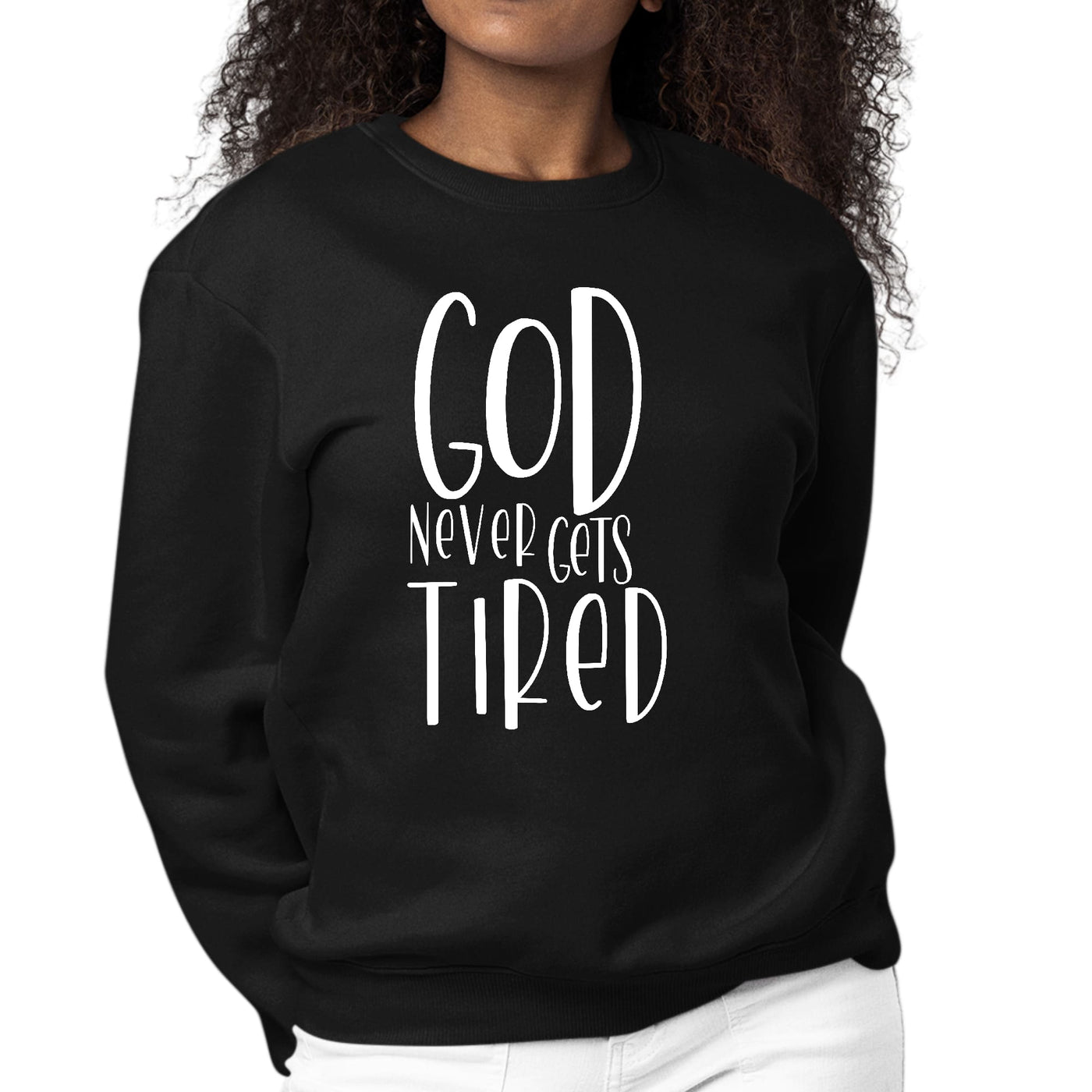 Womens Graphic Sweatshirt Say It Soul - God Never Gets Tired - Womens