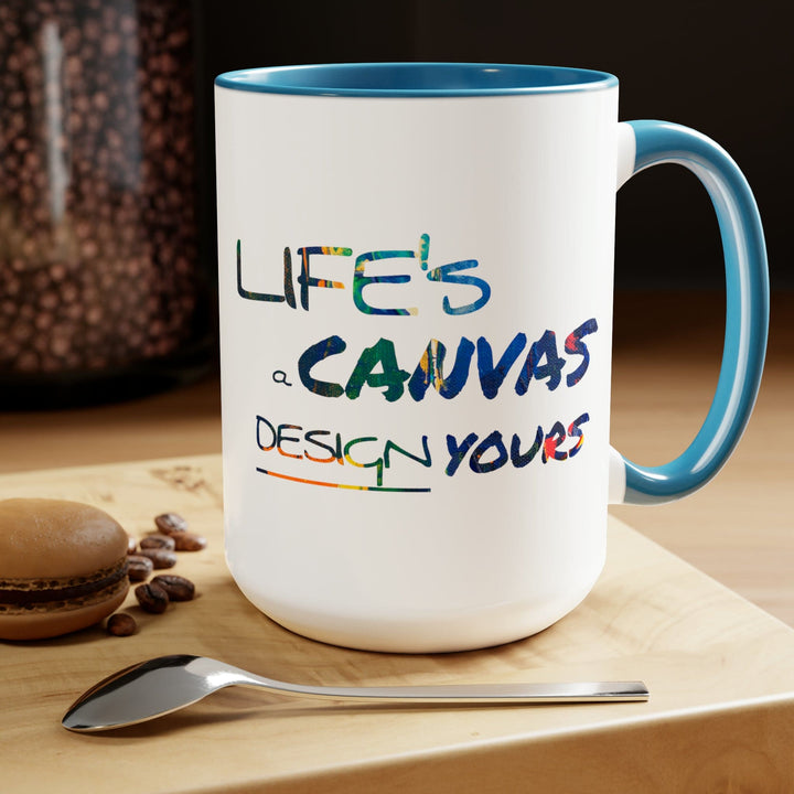 Accent Ceramic Coffee Mug 15oz - Life’s a Canvas Design Yours - Motivational