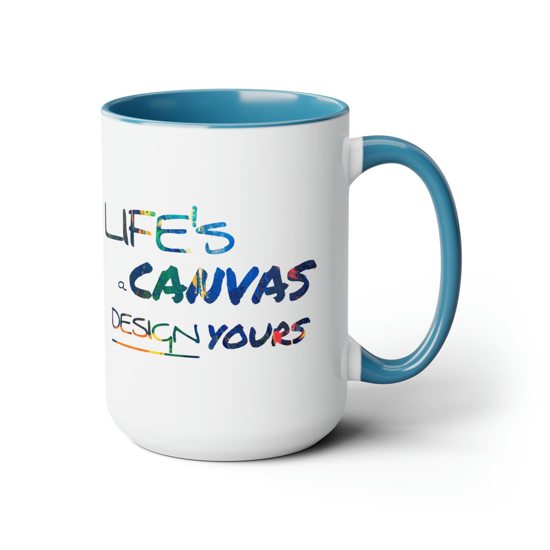 Accent Ceramic Coffee Mug 15oz - Life’s a Canvas Design Yours - Motivational