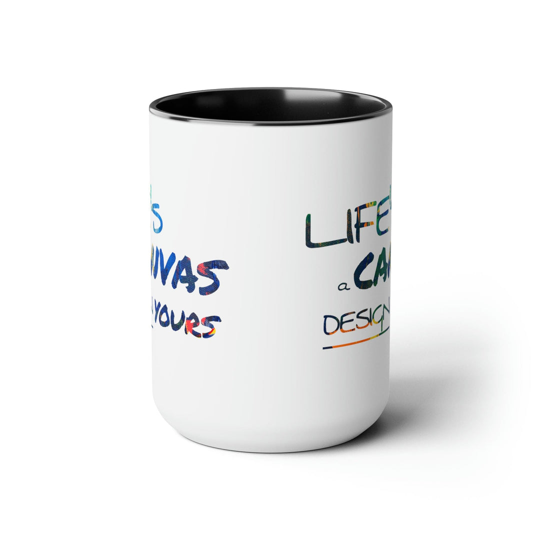 Accent Ceramic Coffee Mug 15oz - Life’s a Canvas Design Yours - Motivational