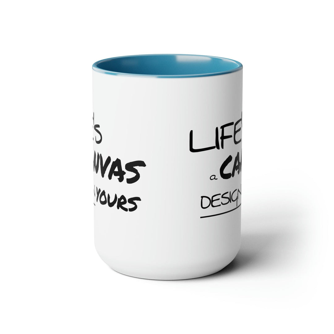 Accent Ceramic Coffee Mug 15oz - Life’s a Canvas Design Yours Motivational