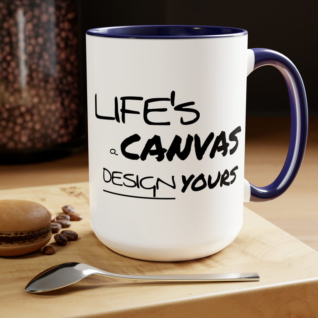 Accent Ceramic Coffee Mug 15oz - Life’s a Canvas Design Yours Motivational