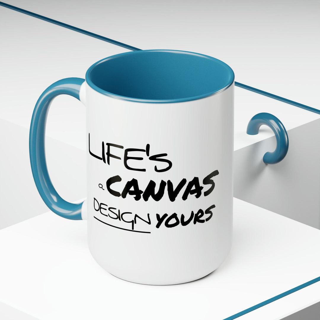 Accent Ceramic Coffee Mug 15oz - Life’s a Canvas Design Yours Motivational