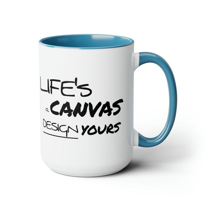 Accent Ceramic Coffee Mug 15oz - Life’s a Canvas Design Yours Motivational