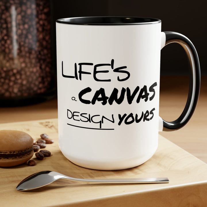 Accent Ceramic Coffee Mug 15oz - Life’s a Canvas Design Yours Motivational