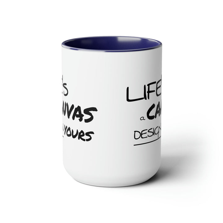 Accent Ceramic Coffee Mug 15oz - Life’s a Canvas Design Yours Motivational