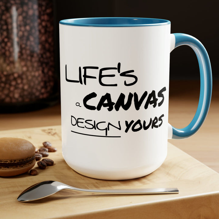 Accent Ceramic Coffee Mug 15oz - Life’s a Canvas Design Yours Motivational