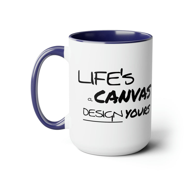 Accent Ceramic Coffee Mug 15oz - Life’s a Canvas Design Yours Motivational