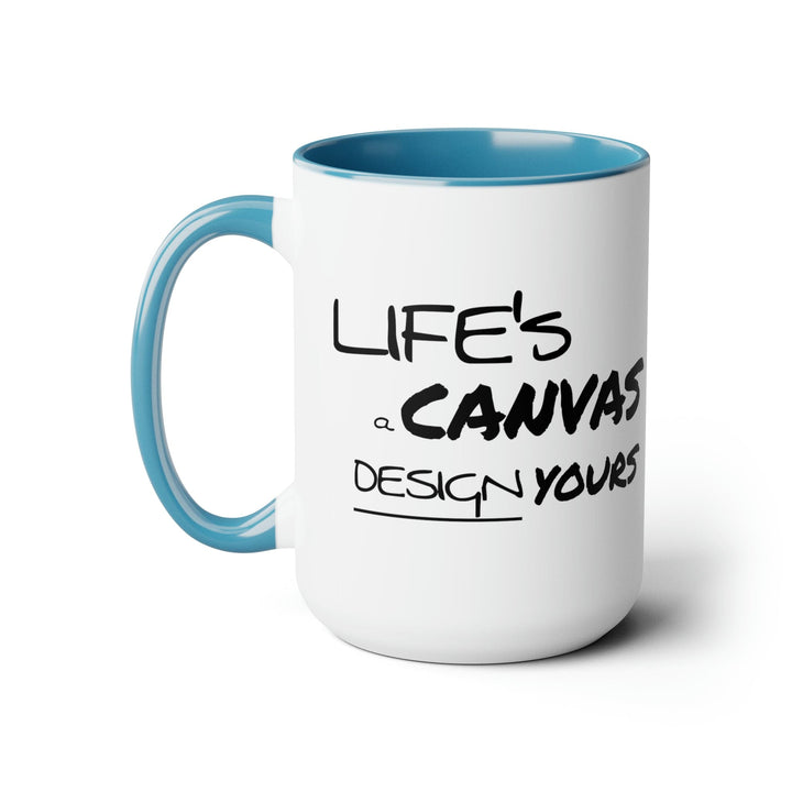 Accent Ceramic Coffee Mug 15oz - Life’s a Canvas Design Yours Motivational