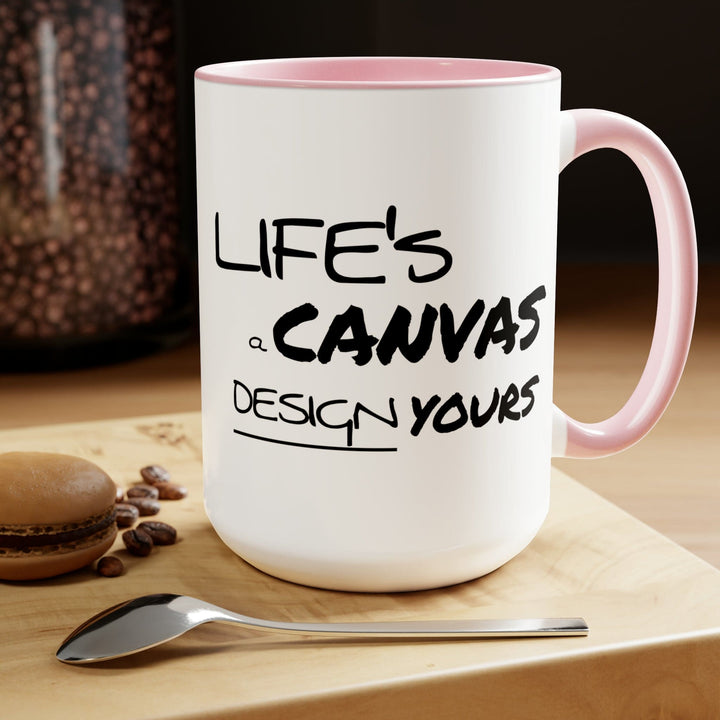 Accent Ceramic Coffee Mug 15oz - Life’s a Canvas Design Yours Motivational