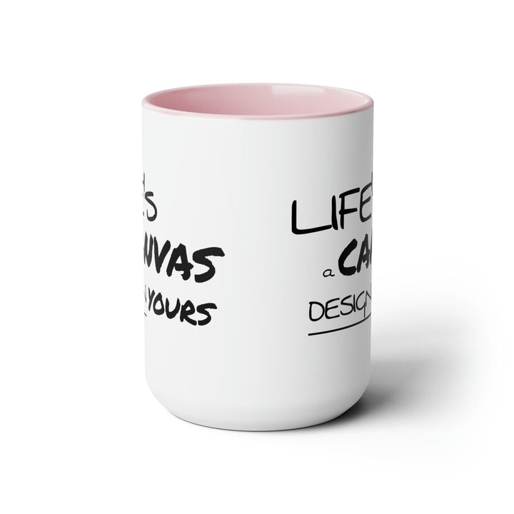 Accent Ceramic Coffee Mug 15oz - Life’s a Canvas Design Yours Motivational