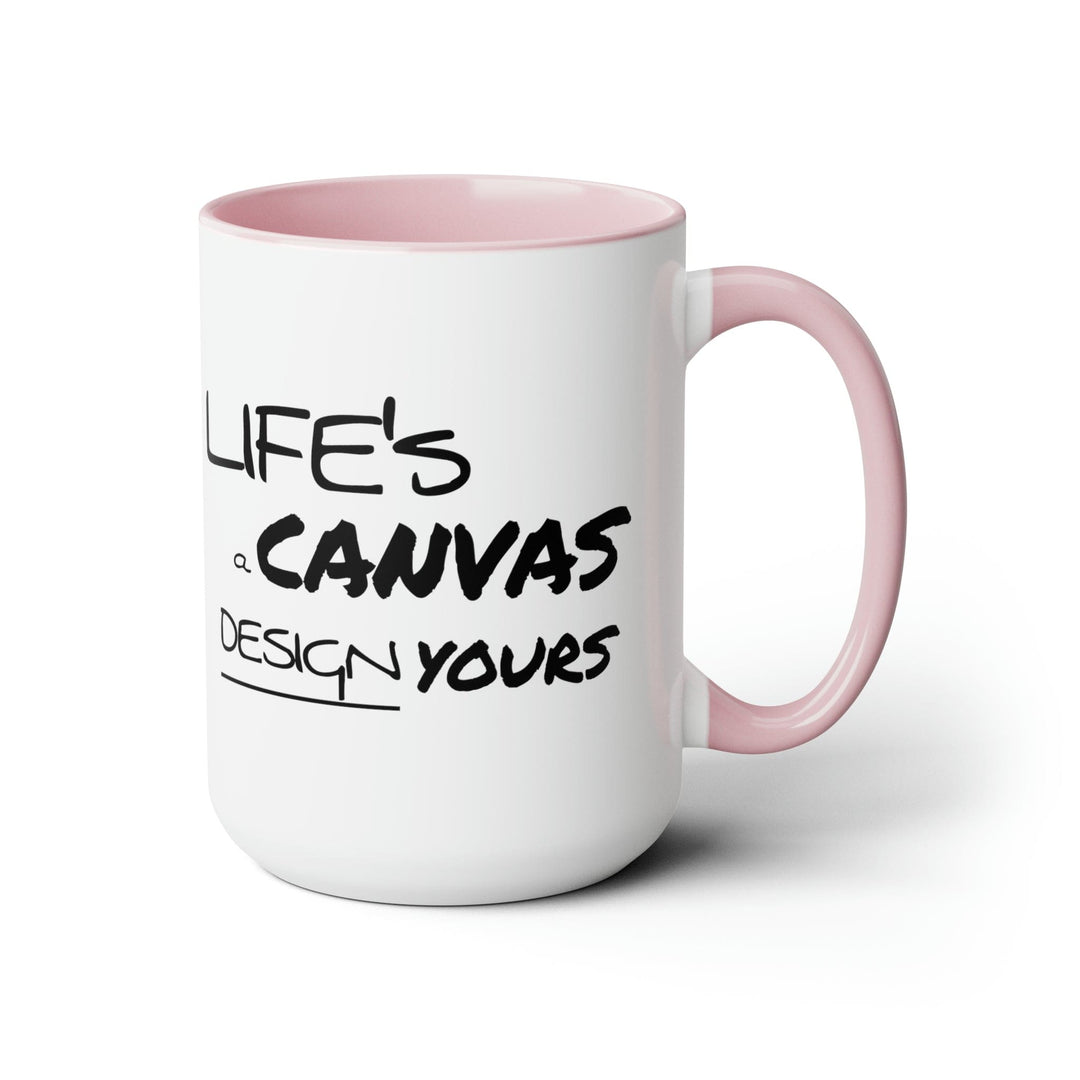 Accent Ceramic Coffee Mug 15oz - Life’s a Canvas Design Yours Motivational