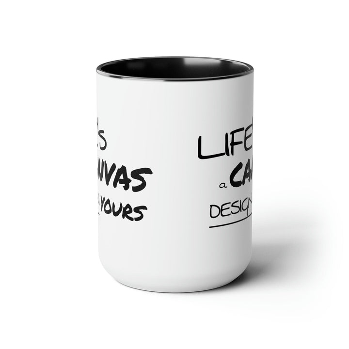 Accent Ceramic Coffee Mug 15oz - Life’s a Canvas Design Yours Motivational