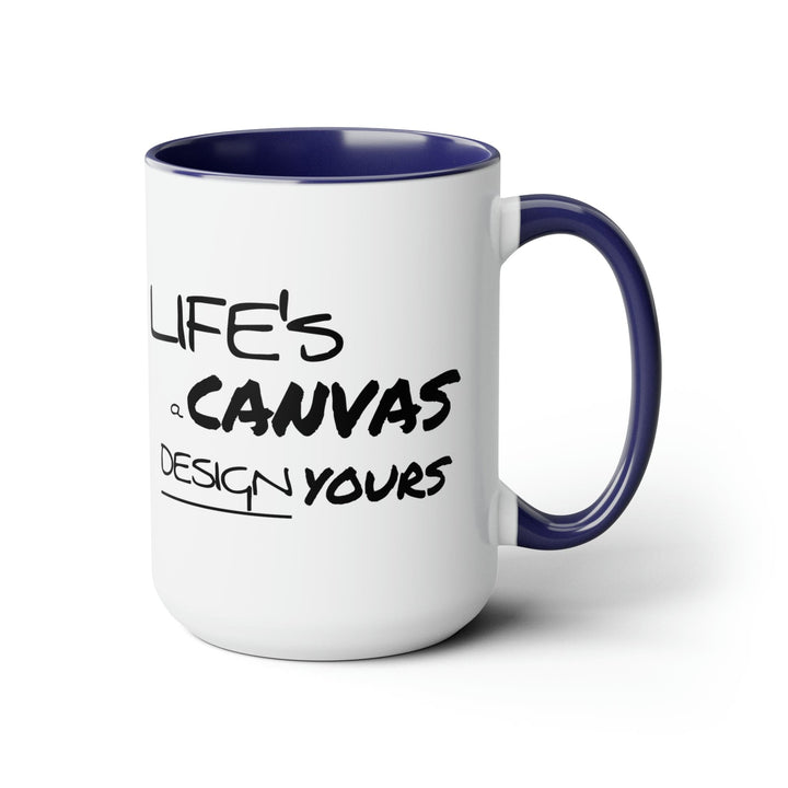 Accent Ceramic Coffee Mug 15oz - Life’s a Canvas Design Yours Motivational