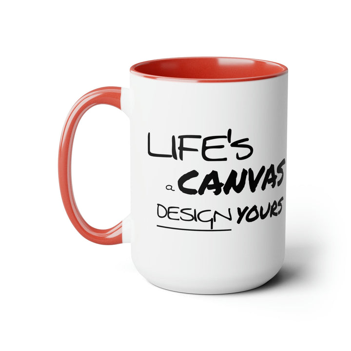 Accent Ceramic Coffee Mug 15oz - Life’s a Canvas Design Yours Motivational