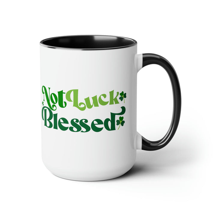 Accent Ceramic Coffee Mug 15oz - not Luck Blessed - Decorative | Ceramic Mugs