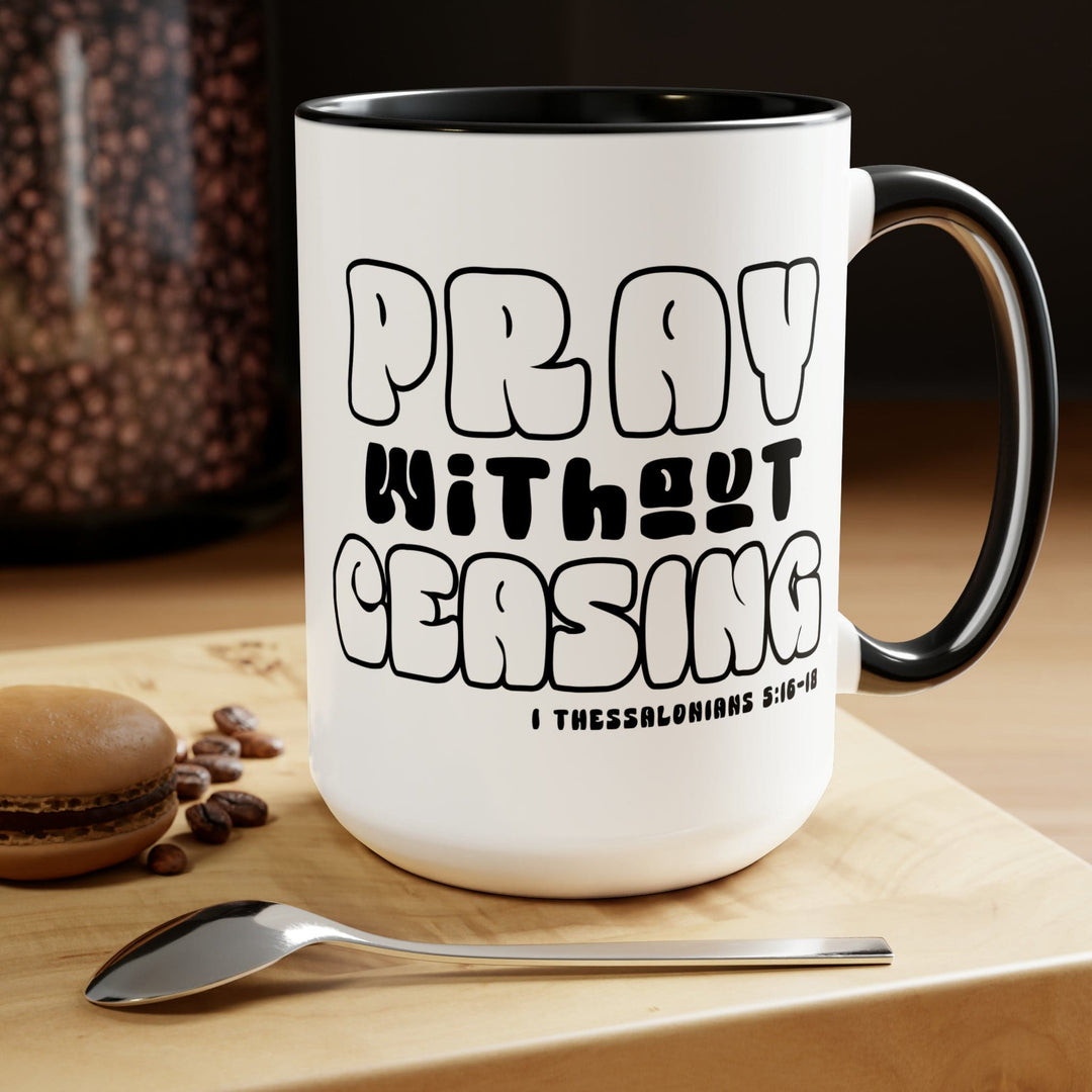 Accent Ceramic Coffee Mug 15oz - Pray Without Ceasing Black and White Christian