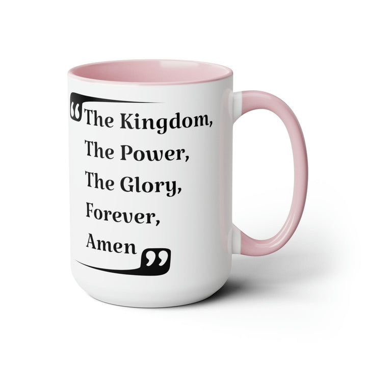 Accent Ceramic Coffee Mug 15oz - the Kingdom the Power the Glory Forever Amen