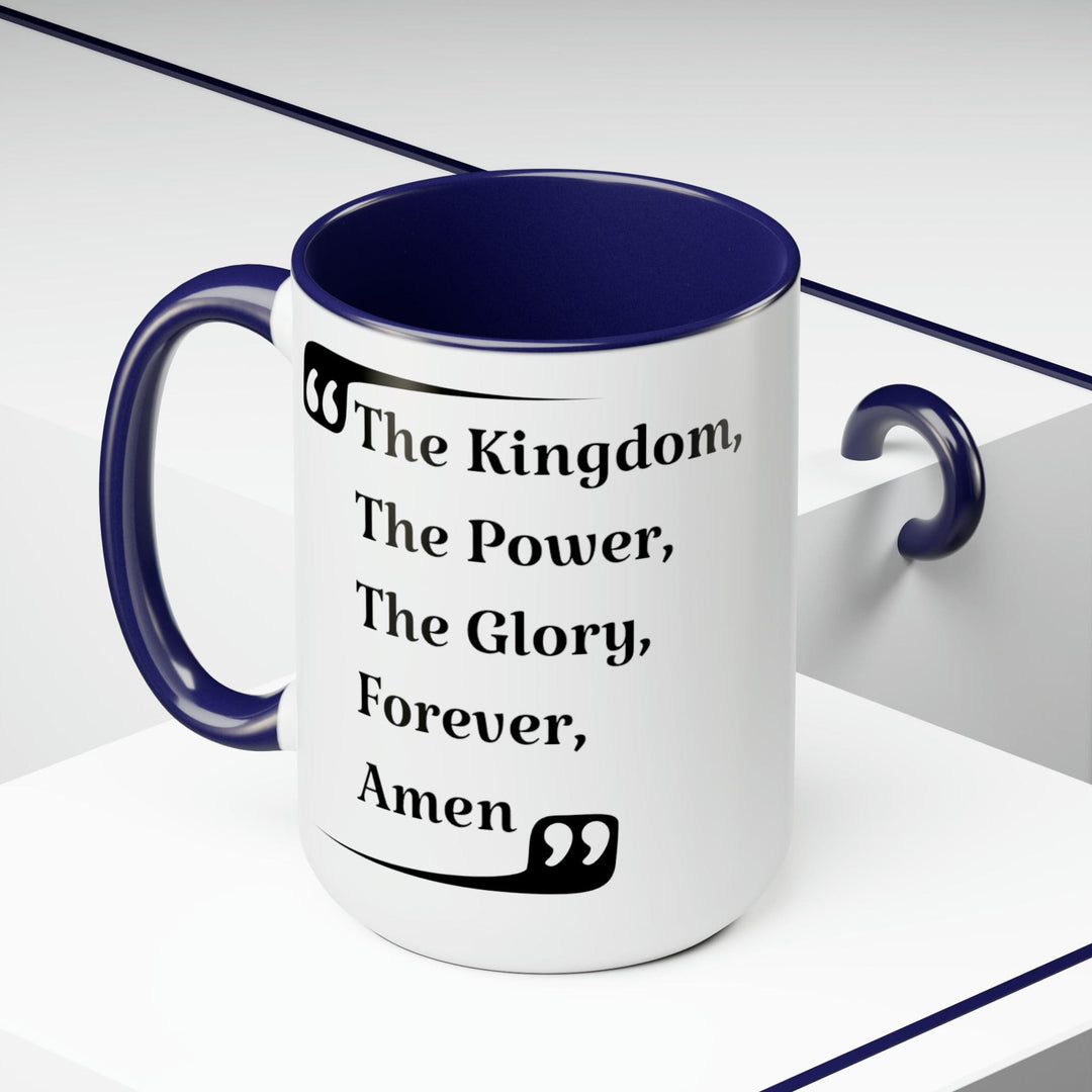 Accent Ceramic Coffee Mug 15oz - the Kingdom the Power the Glory Forever Amen