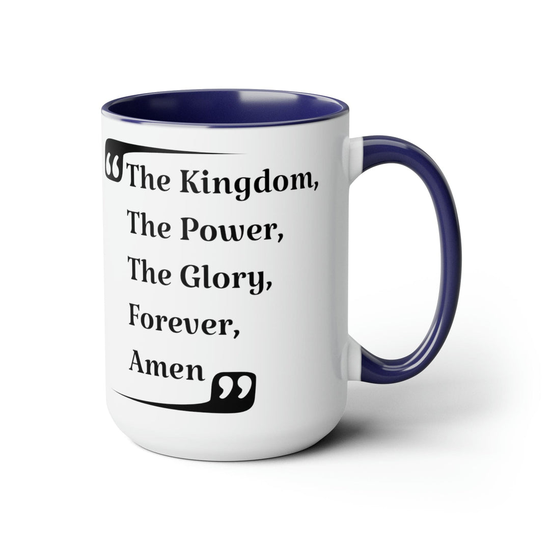 Accent Ceramic Coffee Mug 15oz - the Kingdom the Power the Glory Forever Amen