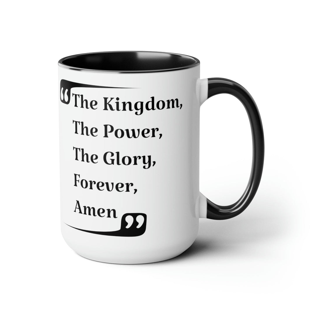 Accent Ceramic Coffee Mug 15oz - the Kingdom the Power the Glory Forever Amen