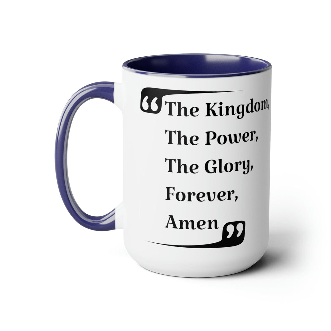 Accent Ceramic Coffee Mug 15oz - the Kingdom the Power the Glory Forever Amen