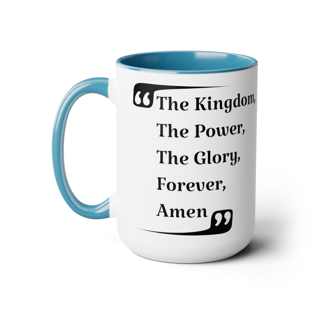 Accent Ceramic Coffee Mug 15oz - the Kingdom the Power the Glory Forever Amen