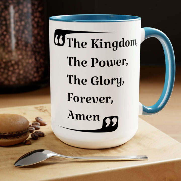 Accent Ceramic Coffee Mug 15oz - the Kingdom the Power the Glory Forever Amen