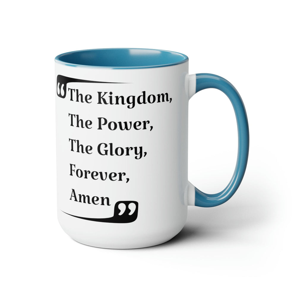 Accent Ceramic Coffee Mug 15oz - the Kingdom the Power the Glory Forever Amen