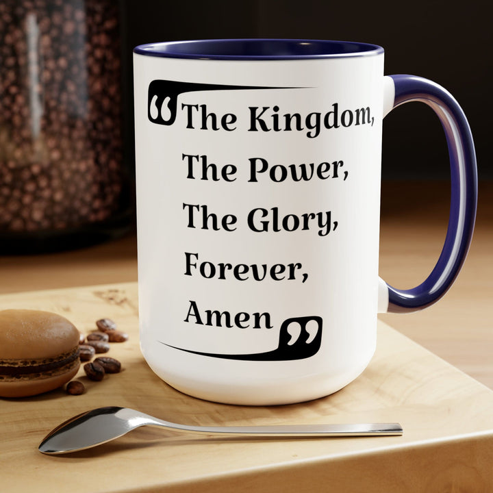 Accent Ceramic Coffee Mug 15oz - the Kingdom the Power the Glory Forever Amen