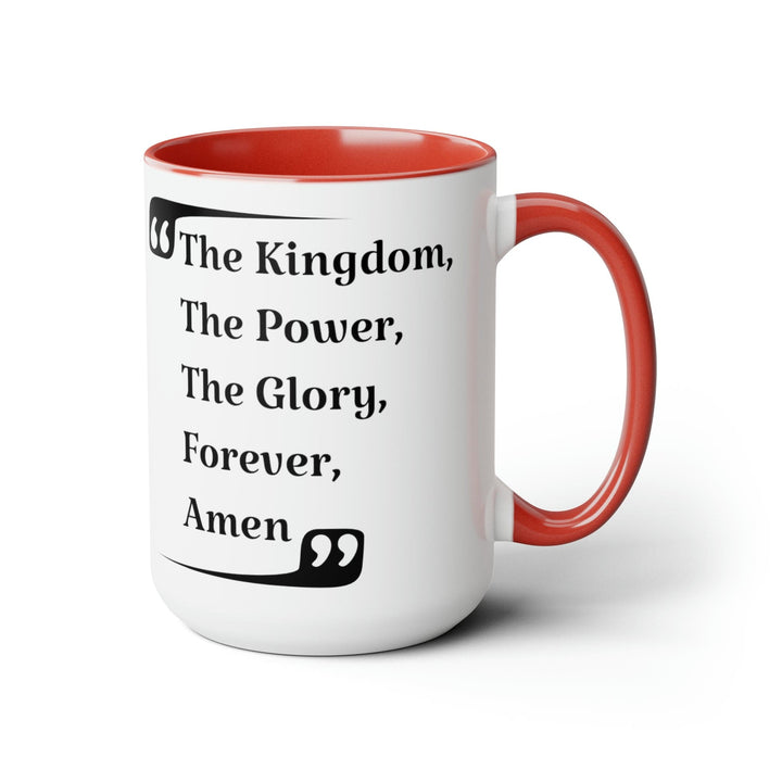 Accent Ceramic Coffee Mug 15oz - the Kingdom the Power the Glory Forever Amen