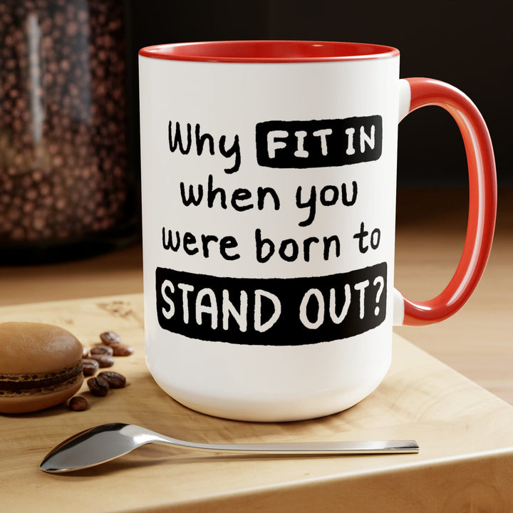 Accent Ceramic Coffee Mug 15oz - why Fit in when you were Born to Stand