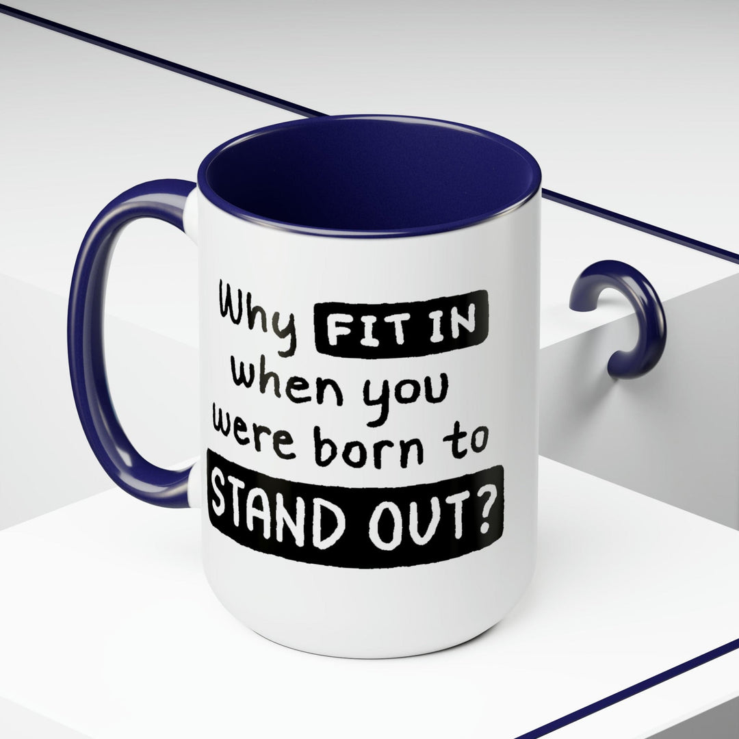 Accent Ceramic Coffee Mug 15oz - why Fit in when you were Born to Stand