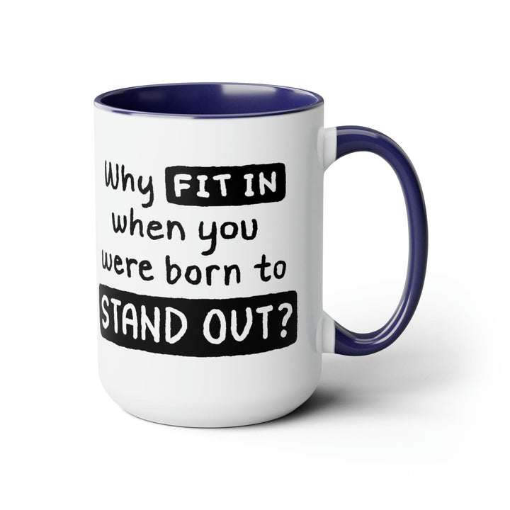 Accent Ceramic Coffee Mug 15oz - why Fit in when you were Born to Stand