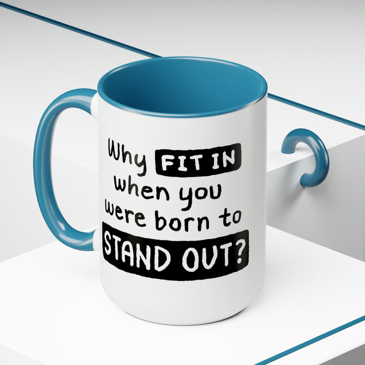 Accent Ceramic Coffee Mug 15oz - why Fit in when you were Born to Stand