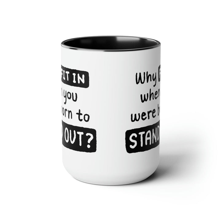 Accent Ceramic Coffee Mug 15oz - why Fit in when you were Born to Stand