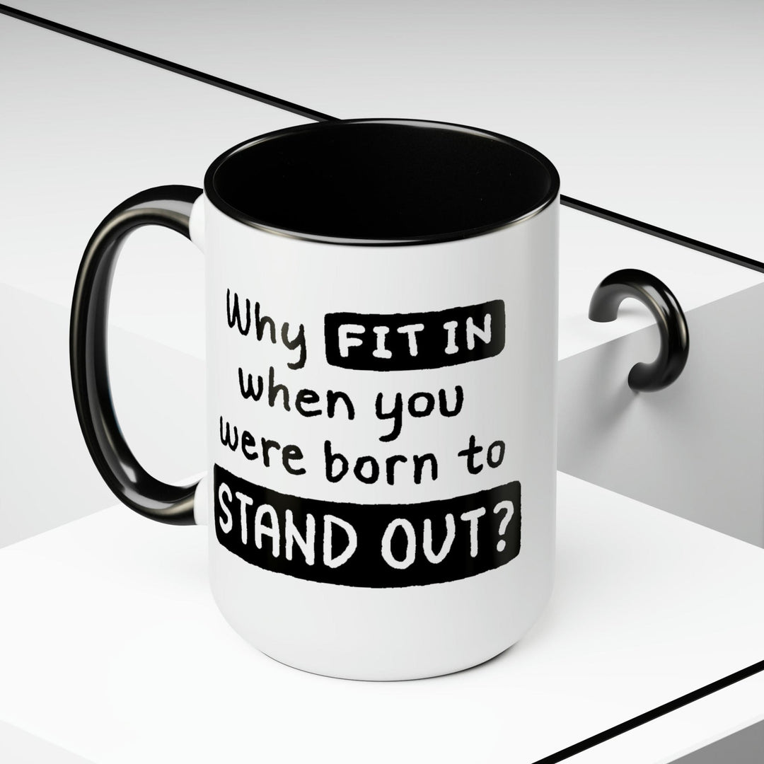 Accent Ceramic Coffee Mug 15oz - why Fit in when you were Born to Stand