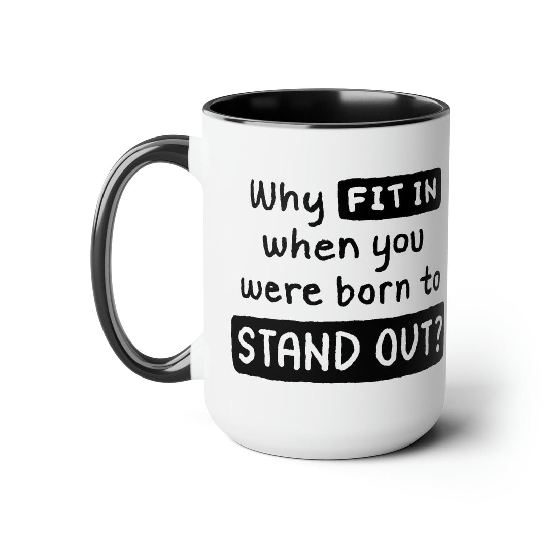 Accent Ceramic Coffee Mug 15oz - why Fit in when you were Born to Stand