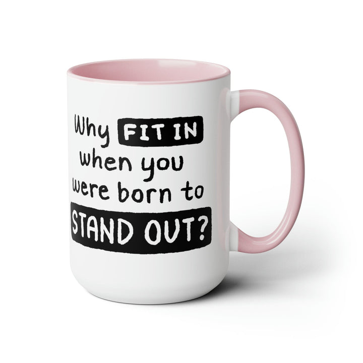 Accent Ceramic Coffee Mug 15oz - why Fit in when you were Born to Stand