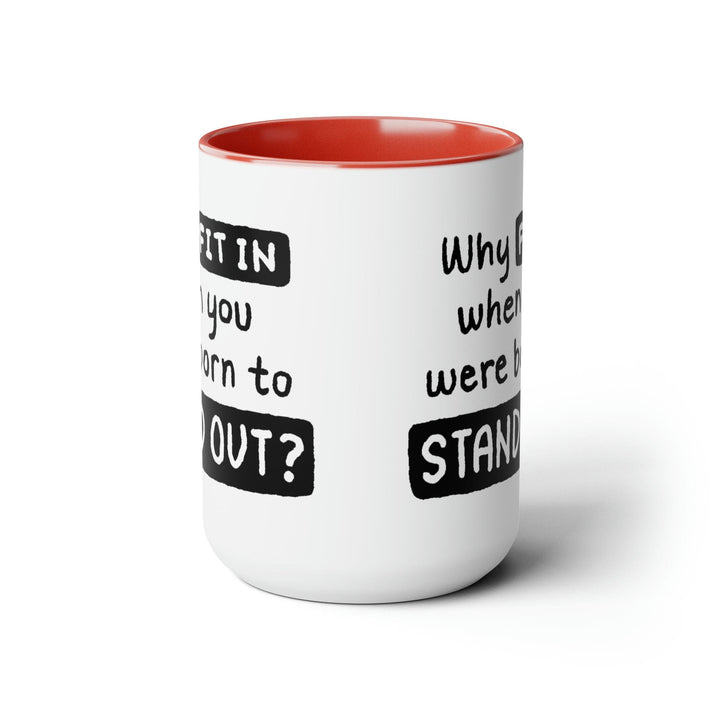 Accent Ceramic Coffee Mug 15oz - why Fit in when you were Born to Stand