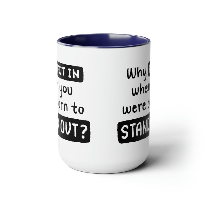 Accent Ceramic Coffee Mug 15oz - why Fit in when you were Born to Stand