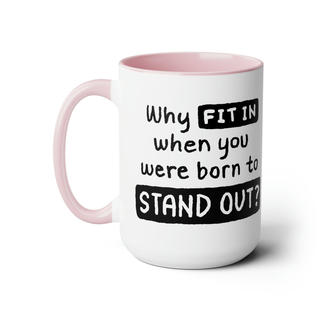 Accent Ceramic Coffee Mug 15oz - why Fit in when you were Born to Stand