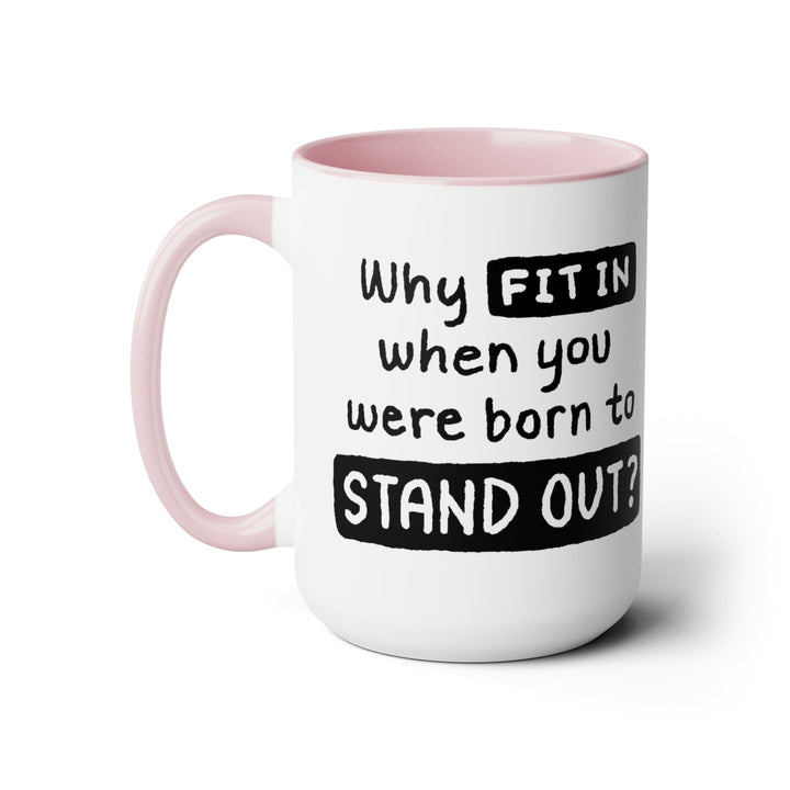 Accent Ceramic Coffee Mug 15oz - why Fit in when you were Born to Stand