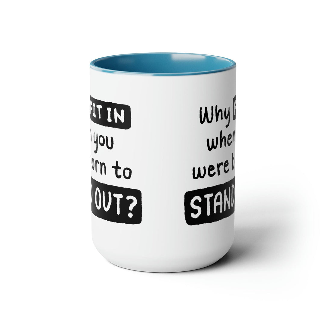 Accent Ceramic Coffee Mug 15oz - why Fit in when you were Born to Stand