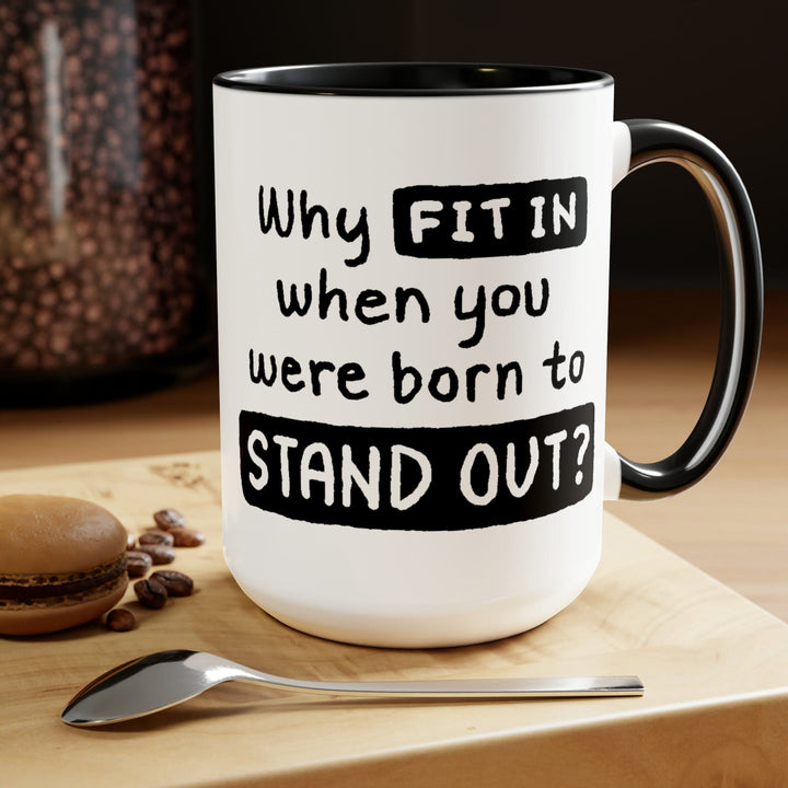 Accent Ceramic Coffee Mug 15oz - why Fit in when you were Born to Stand