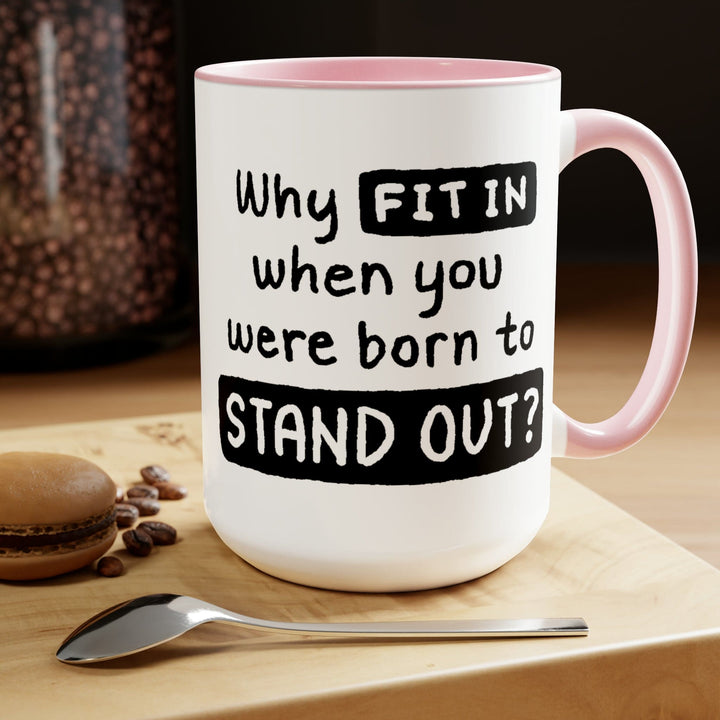 Accent Ceramic Coffee Mug 15oz - why Fit in when you were Born to Stand