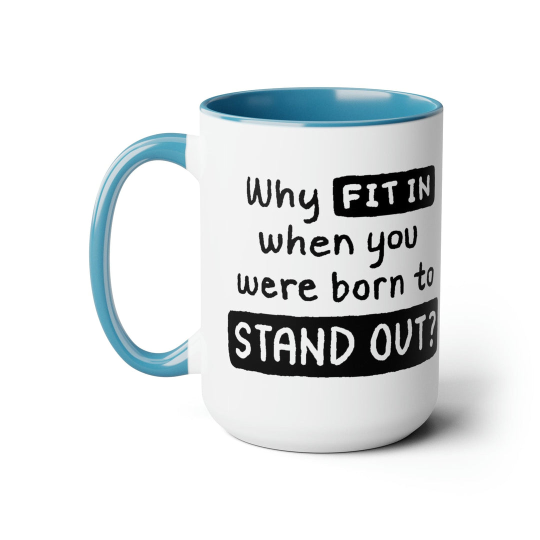 Accent Ceramic Coffee Mug 15oz - why Fit in when you were Born to Stand