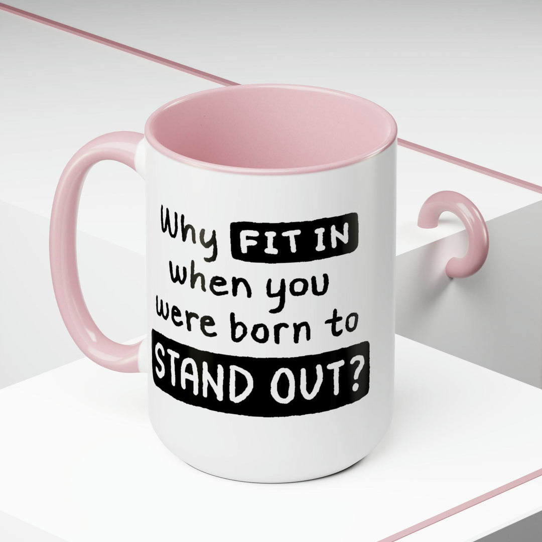 Accent Ceramic Coffee Mug 15oz - why Fit in when you were Born to Stand