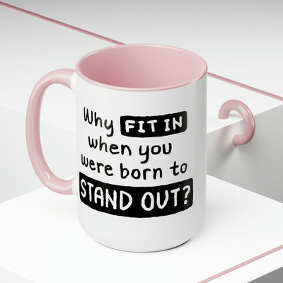 Accent Ceramic Coffee Mug 15oz - Why Fit In When You Were Born To Stand Out