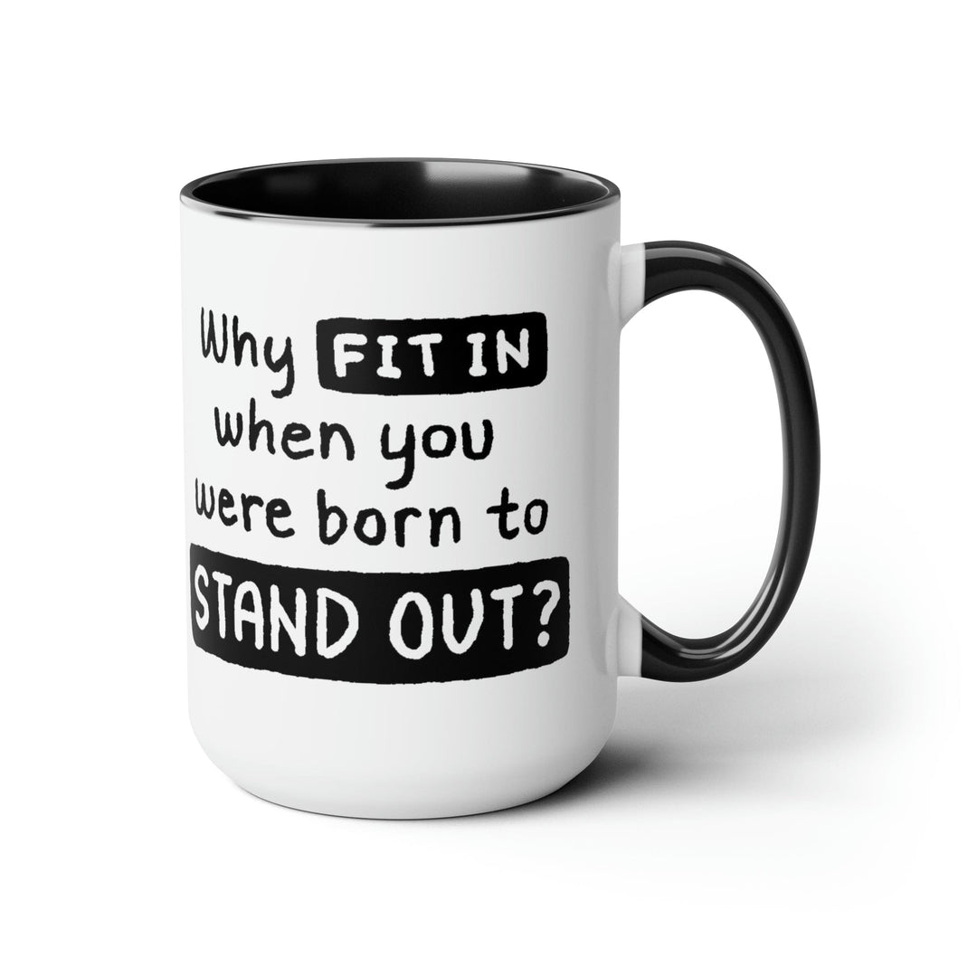 Accent Ceramic Coffee Mug 15oz - why Fit in when you were Born to Stand